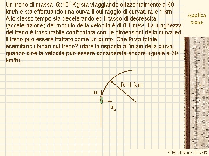 Un treno di massa 5 x 105 Kg sta viaggiando orizzontalmente a 60 km/h