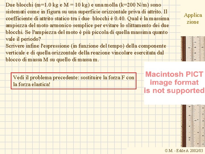 Due blocchi (m=1. 0 kg e M = 10 kg) e una molla (k=200