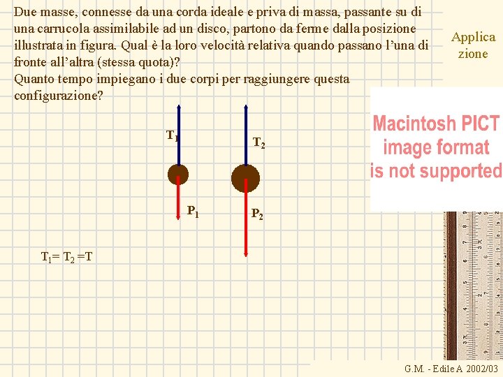 Due masse, connesse da una corda ideale e priva di massa, passante su di