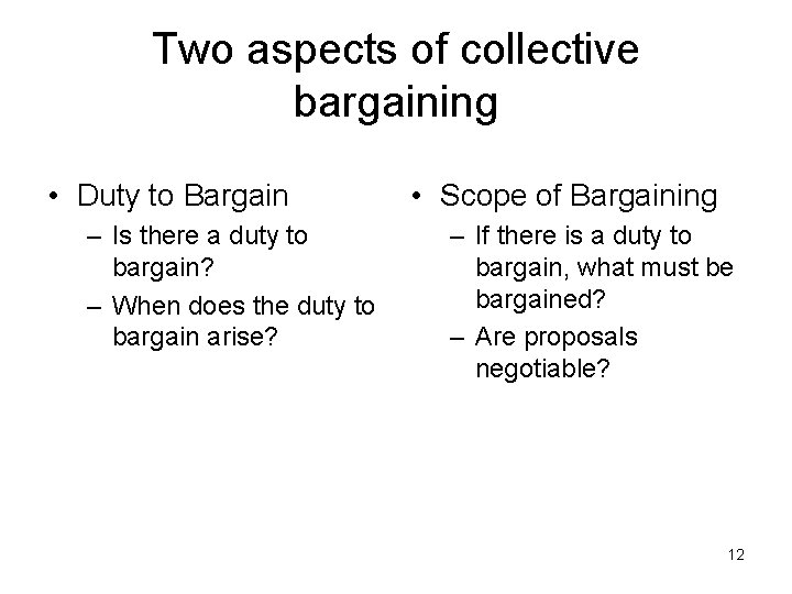 Two aspects of collective bargaining • Duty to Bargain – Is there a duty