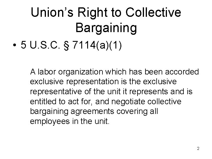 Union’s Right to Collective Bargaining • 5 U. S. C. § 7114(a)(1) A labor