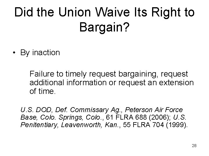 Did the Union Waive Its Right to Bargain? • By inaction Failure to timely
