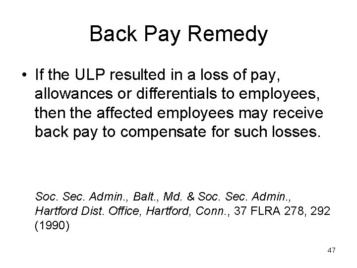 Back Pay Remedy • If the ULP resulted in a loss of pay, allowances