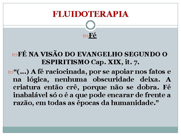 FLUIDOTERAPIA Fé FÉ NA VISÃO DO EVANGELHO SEGUNDO O ESPIRITISMO Cap. XIX, it. 7.