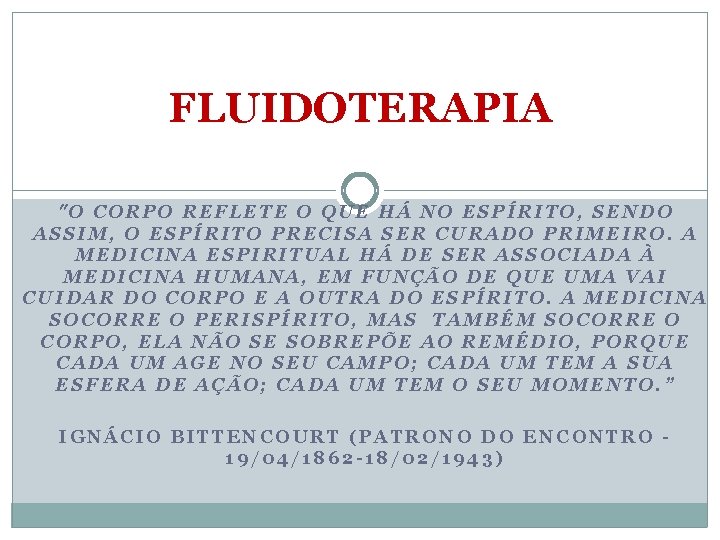 FLUIDOTERAPIA "O CORPO REFLETE O QUE HÁ NO ESPÍRITO, SENDO ASSIM, O ESPÍRITO PRECISA