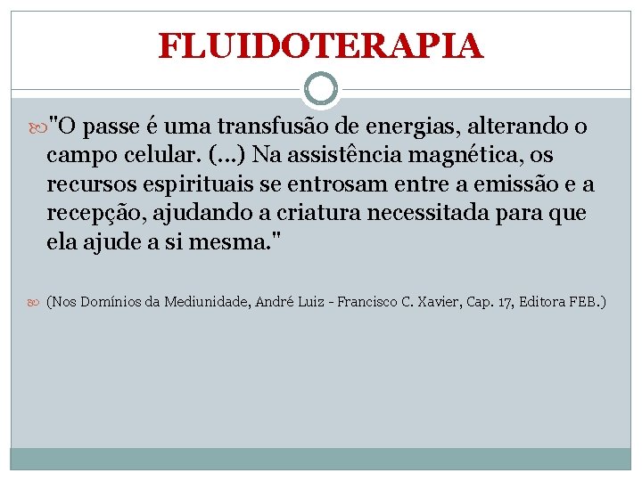 FLUIDOTERAPIA "O passe é uma transfusão de energias, alterando o campo celular. (. .