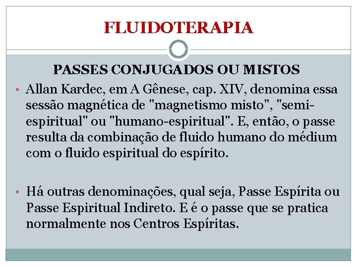 FLUIDOTERAPIA PASSES CONJUGADOS OU MISTOS • Allan Kardec, em A Gênese, cap. XIV, denomina