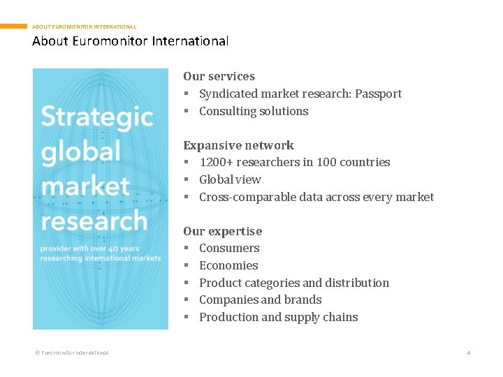 ABOUT EUROMONITOR INTERNATIONAL About Euromonitor International Our services § Syndicated market research: Passport §