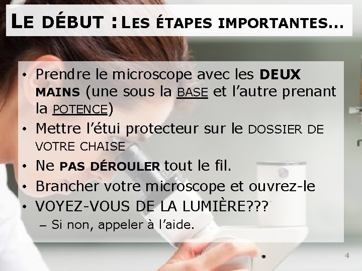 LE DÉBUT : LES ÉTAPES IMPORTANTES… • Prendre le microscope avec les DEUX MAINS