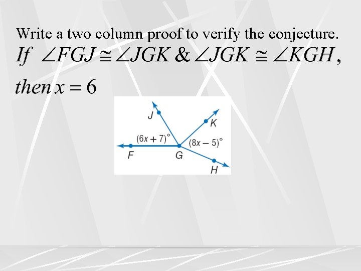 Write a two column proof to verify the conjecture. 