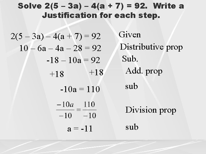 Solve 2(5 – 3 a) – 4(a + 7) = 92. Write a Justification