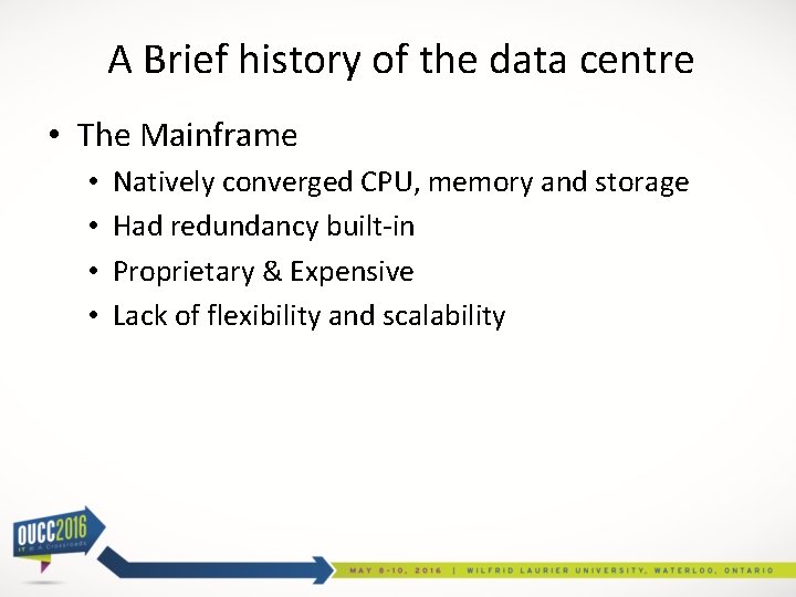 A Brief history of the data centre • The Mainframe • • Natively converged