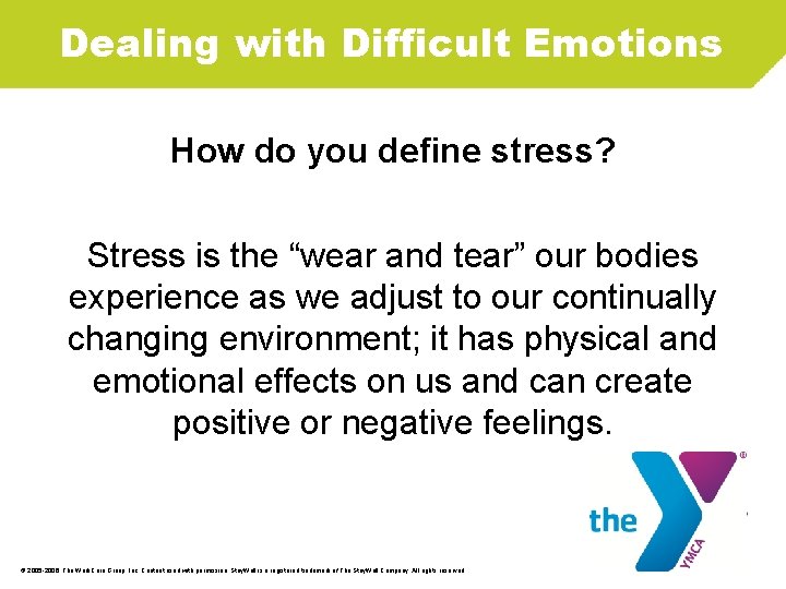 Dealing with Difficult Emotions How do you define stress? Stress is the “wear and