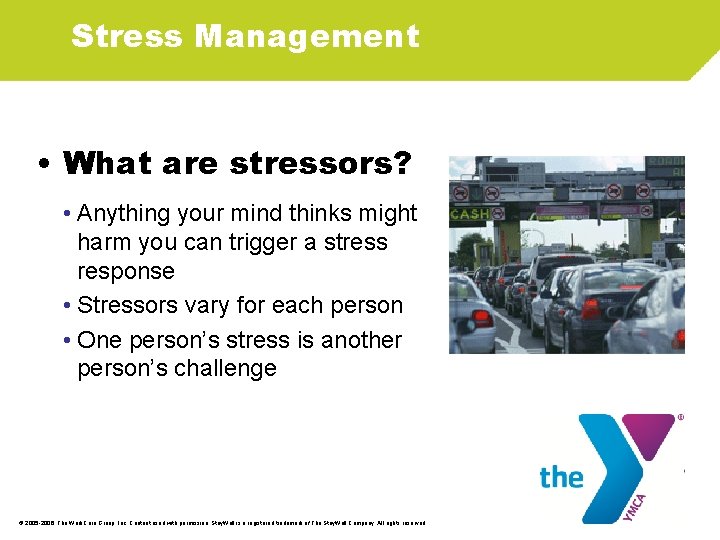 Stress Management • What are stressors? • Anything your mind thinks might harm you