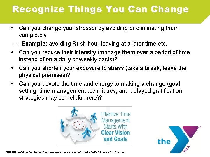 Recognize Things You Can Change • Can you change your stressor by avoiding or