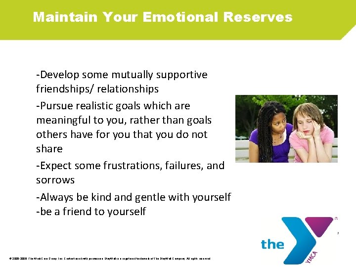 Maintain Your Emotional Reserves -Develop some mutually supportive friendships/ relationships -Pursue realistic goals which