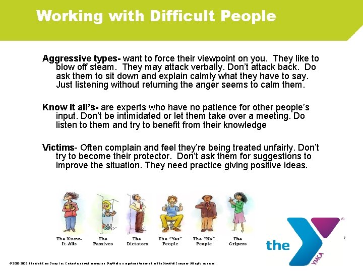 Working with Difficult People Aggressive types- want to force their viewpoint on you. They