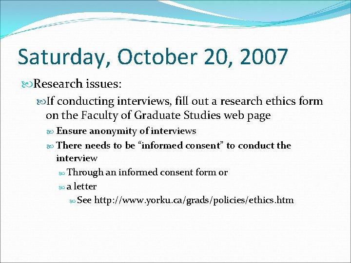 Saturday, October 20, 2007 Research issues: If conducting interviews, fill out a research ethics