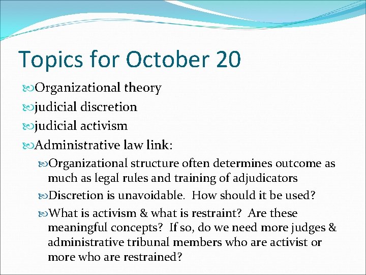 Topics for October 20 Organizational theory judicial discretion judicial activism Administrative law link: Organizational