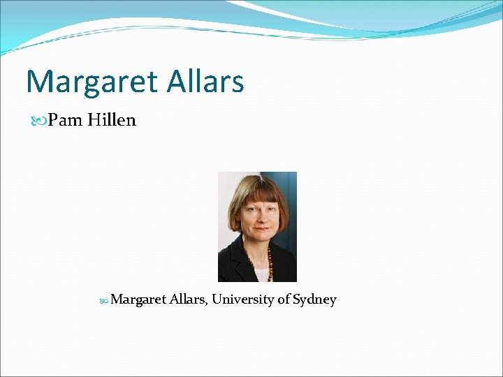 Margaret Allars Pam Hillen Margaret Allars, University of Sydney 