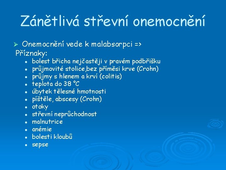 Zánětlivá střevní onemocnění Onemocnění vede k malabsorpci => Příznaky: Ø l l l bolest