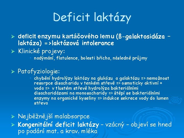 Deficit laktázy deficit enzymu kartáčového lemu (ß-galaktosidáza – laktáza) =>laktózová intolerance Ø Klinické projevy: