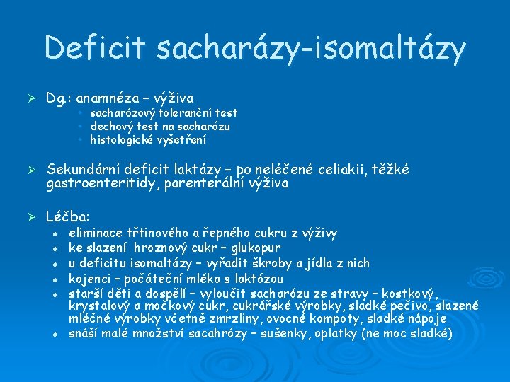 Deficit sacharázy-isomaltázy Ø Dg. : anamnéza – výživa Ø Sekundární deficit laktázy – po