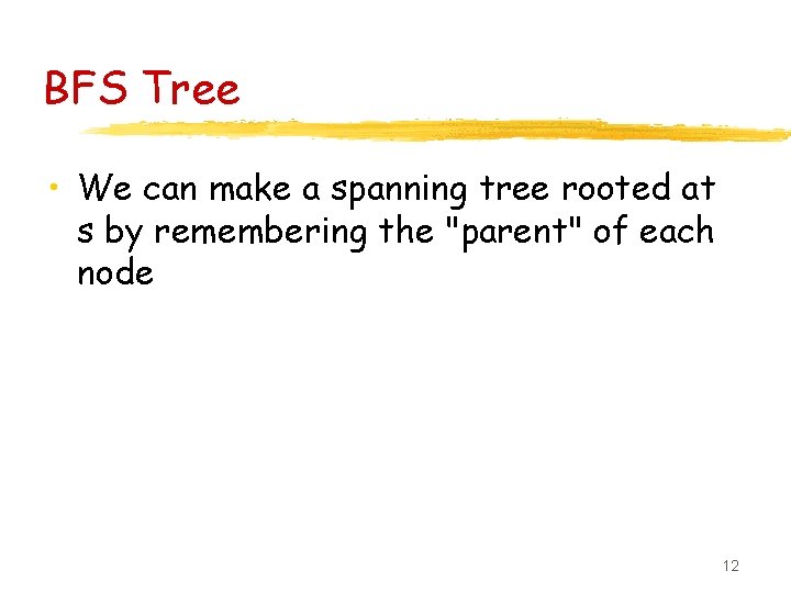 BFS Tree • We can make a spanning tree rooted at s by remembering