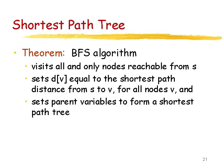Shortest Path Tree • Theorem: BFS algorithm • visits all and only nodes reachable