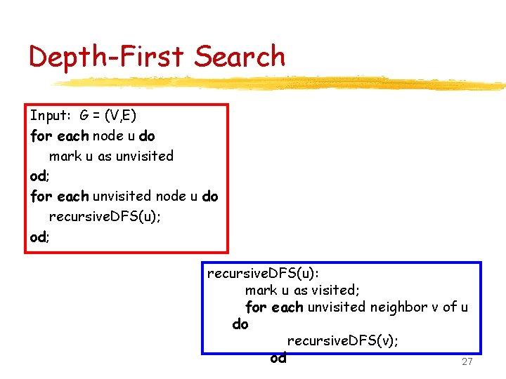 Depth-First Search Input: G = (V, E) for each node u do mark u