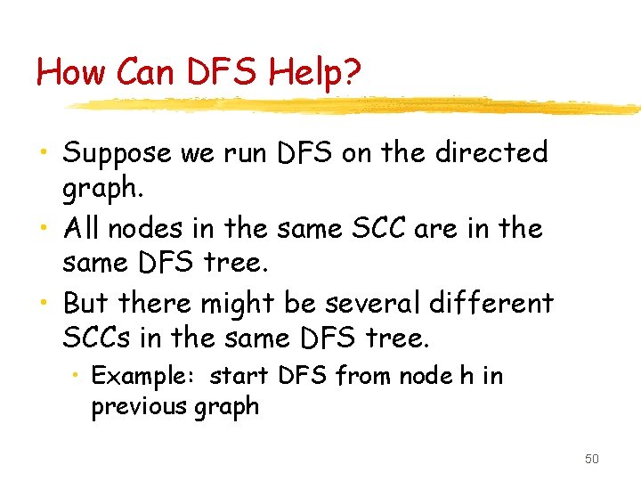 How Can DFS Help? • Suppose we run DFS on the directed graph. •