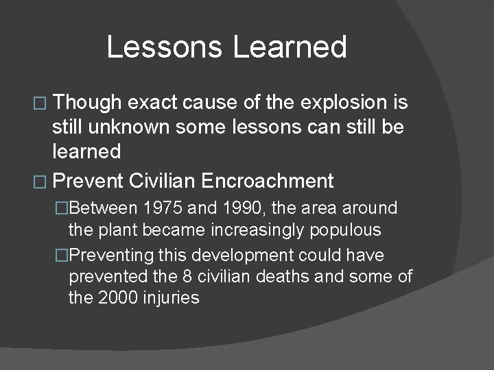 Lessons Learned � Though exact cause of the explosion is still unknown some lessons