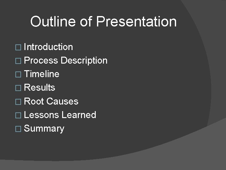 Outline of Presentation � Introduction � Process Description � Timeline � Results � Root