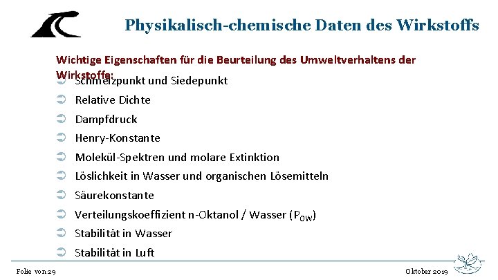 Physikalisch-chemische Daten des Wirkstoffs Wichtige Eigenschaften für die Beurteilung des Umweltverhaltens der Wirkstoffe: Ü