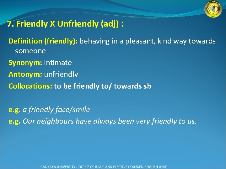 7. Friendly X Unfriendly (adj) : Definition (friendly): behaving in a pleasant, kind way