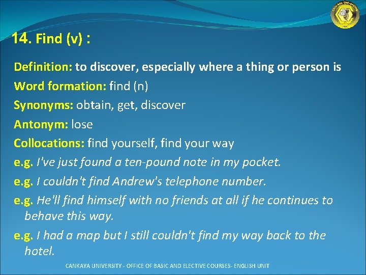 14. Find (v) : Definition: to discover, especially where a thing or person is