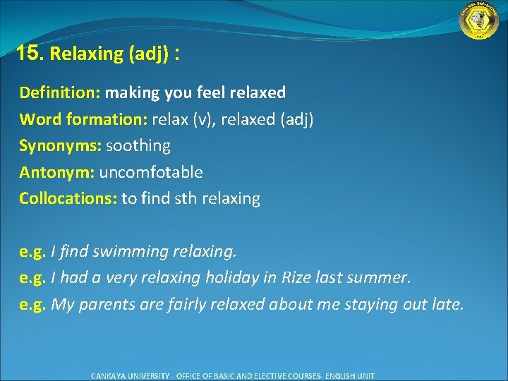 15. Relaxing (adj) : Definition: making you feel relaxed Word formation: relax (v), relaxed