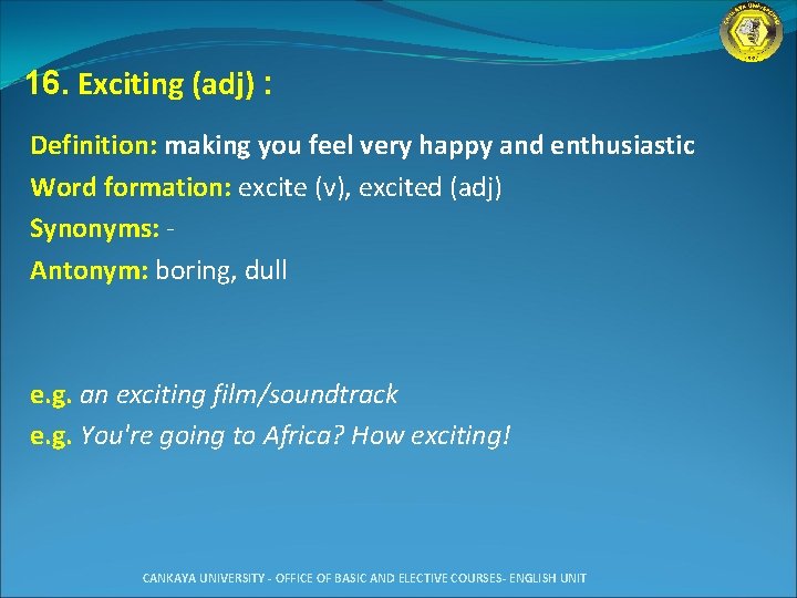 16. Exciting (adj) : Definition: making you feel very happy and enthusiastic Word formation: