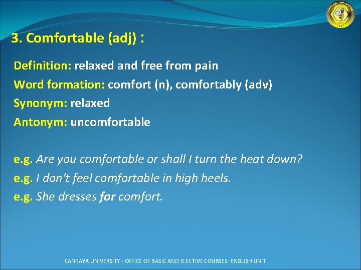 3. Comfortable (adj) : Definition: relaxed and free from pain Word formation: comfort (n),