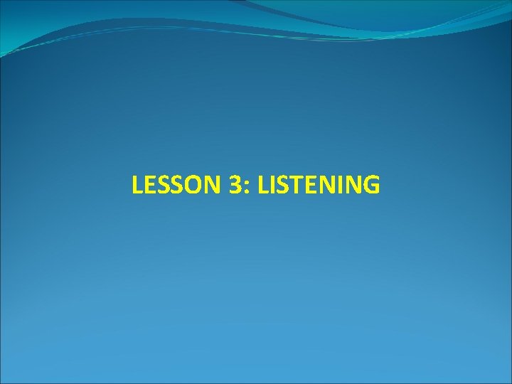 LESSON 3: LISTENING 