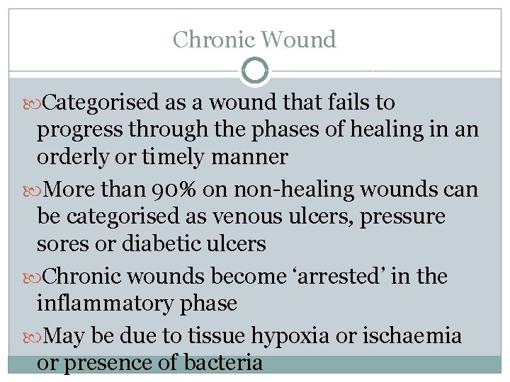 Chronic Wound Categorised as a wound that fails to progress through the phases of