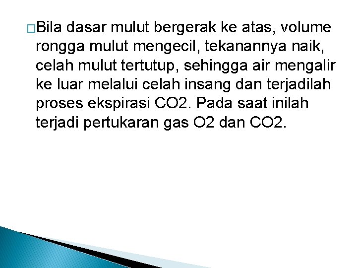 �Bila dasar mulut bergerak ke atas, volume rongga mulut mengecil, tekanannya naik, celah mulut