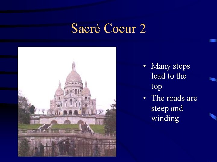 Sacré Coeur 2 • Many steps lead to the top • The roads are