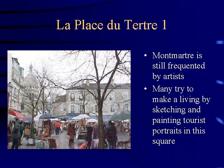 La Place du Tertre 1 • Montmartre is still frequented by artists • Many