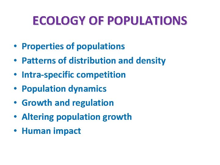 ECOLOGY OF POPULATIONS • • Properties of populations Patterns of distribution and density Intra-specific