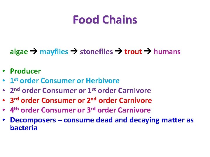 Food Chains algae mayflies stoneflies trout humans • • • Producer 1 st order