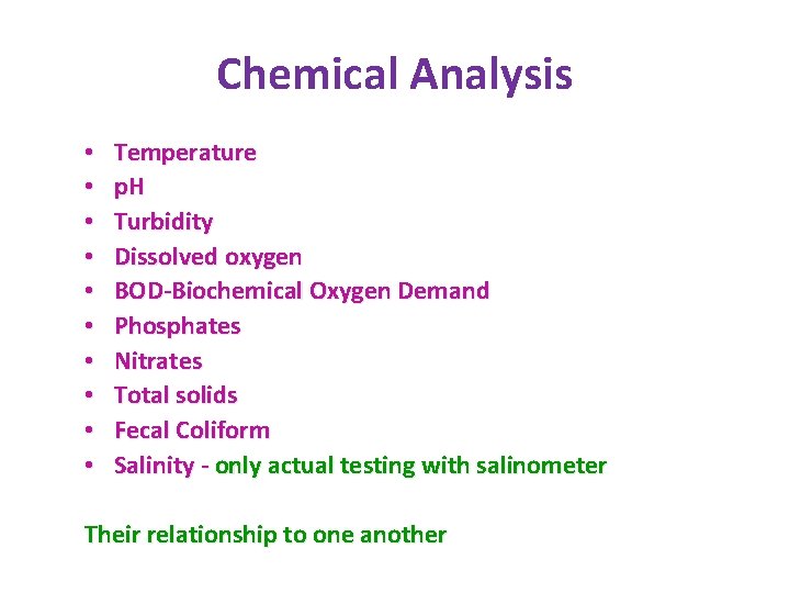 Chemical Analysis • • • Temperature p. H Turbidity Dissolved oxygen BOD-Biochemical Oxygen Demand