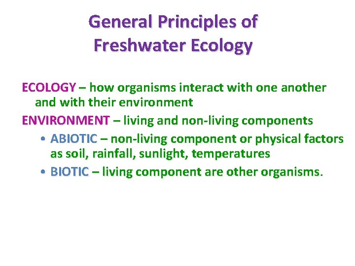 General Principles of Freshwater Ecology ECOLOGY – how organisms interact with one another ECOLOGY