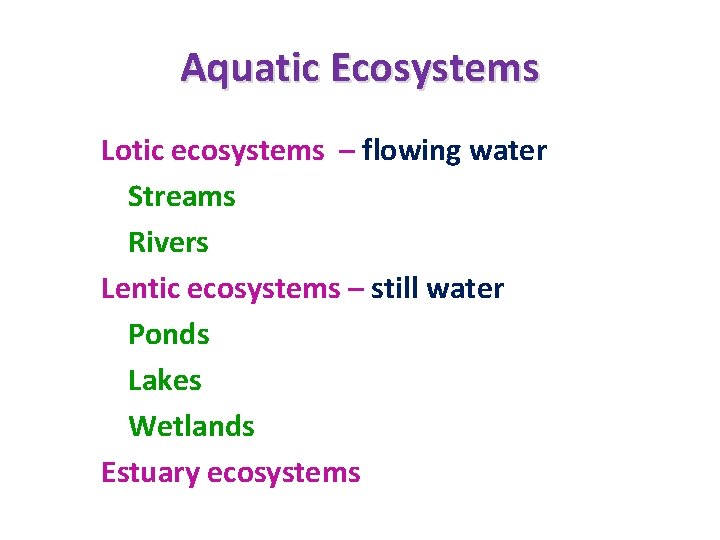 Aquatic Ecosystems Lotic ecosystems – flowing water Streams Rivers Lentic ecosystems – still water