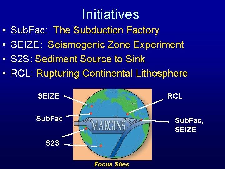 Initiatives • • Sub. Fac: The Subduction Factory SEIZE: Seismogenic Zone Experiment S 2